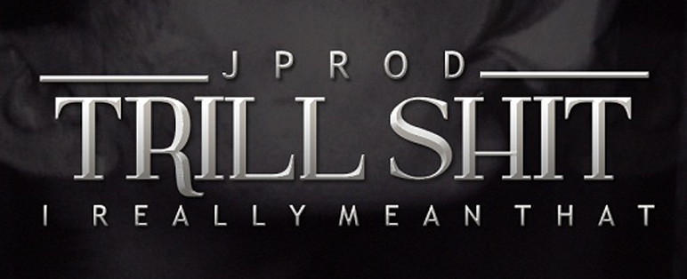 Listen: JproD- Trill Shit, I Really Mean That