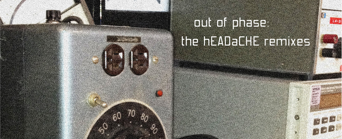 Listen: out of phase: the hEADaCHE remixes