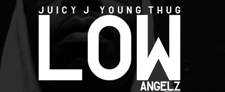 Remix: Juicy J x Young Thug – Low (ANGELZ Edit)